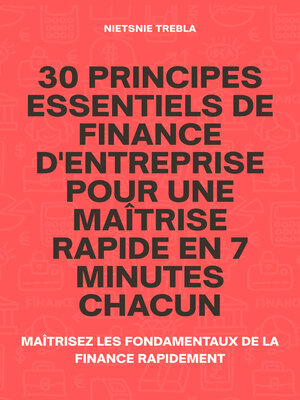 cover image of 30 Principes Essentiels de Finance d'Entreprise Pour une Maîtrise Rapide en 7 Minutes Chacun
